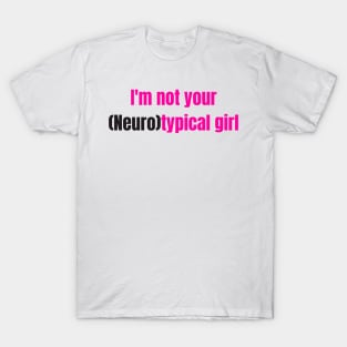 I'm not your Neurotypical girl T-Shirt